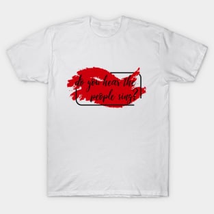 Do you hear the people sing? T-Shirt